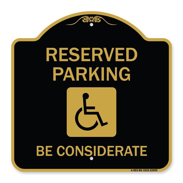 Signmission Reserved Parking-W/ Handicap Considerate, Black & Gold Aluminum Sign, 18" x 18", BG-1818-22995 A-DES-BG-1818-22995 - main